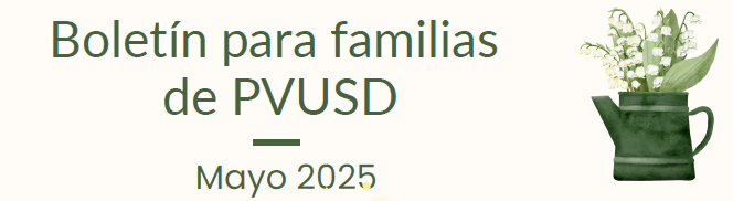 Boletin para familias de PVUSD mayo 2025
