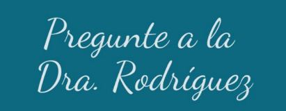 Preguntele a la Dra. Rodriguez